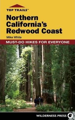 Top Trails: Northern California's Redwood Coast: Must-Do Hikes for Everyone - Mike White