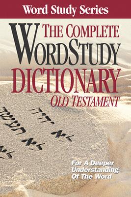 The Complete Word Study Dictionary: Old Testament - Warren Patrick Baker