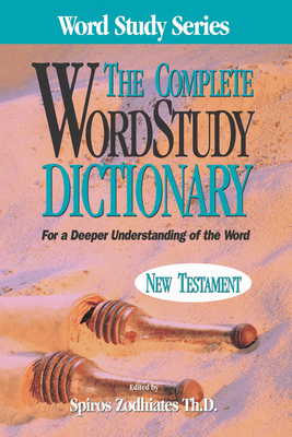 Complete Word Study Dictionary: New Testament - Spiros Zodhiates