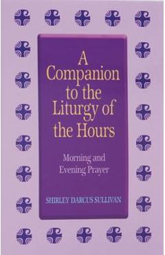 Coperta cărții 'Companion to the Liturgy of the Hours: Morning and Evening Prayer - Shirley Darcus Sullivan'