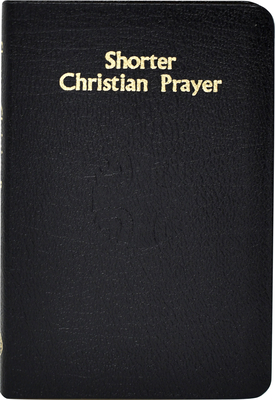 Shorter Christian Prayer: Four-Week Psalter of the Loh Containing Morning Prayer, and Evening Prayer with Selections for Entire Year - International Commission On English In T