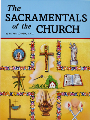 The Sacramentals of the Church - Lawrence G. Lovasik