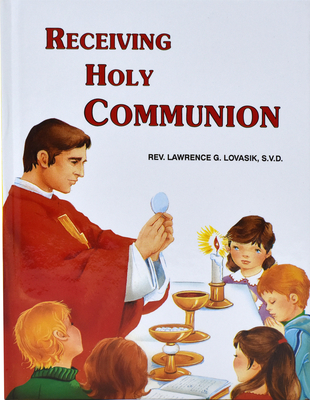 Receiving Holy Communion: How to Make a Good Communion - Lawrence G. Lovasik