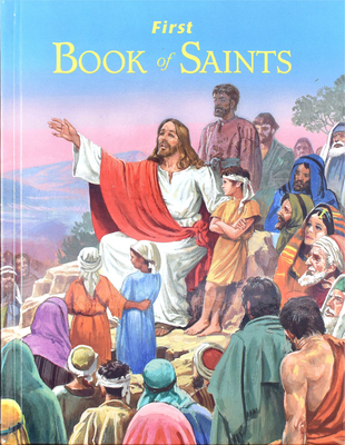 First Book of Saints: Their Life-Story and Example - Lawrence G. Lovasik