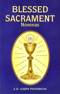 Blessed Sacrament Novenas: Arranged for Private Prayer - Lawrence G. Lovasik