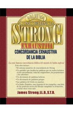 Nueva Concordancia Strong Exhaustiva de la Biblia = The New Strong's Exhaustive Concordance - James Strong