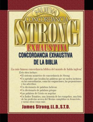 Nueva Concordancia Strong Exhaustiva de la Biblia = The New Strong's Exhaustive Concordance - James Strong