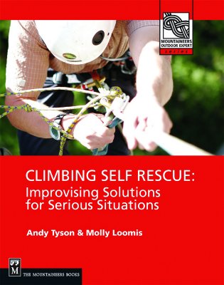 Climbing Self Rescue: Improvising Solutions for Serious Situations - Molly Loomis