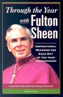 Through the Year with Fulton Sheen: Inspirational Readings for Each Day of the Year - Henry Dieterich