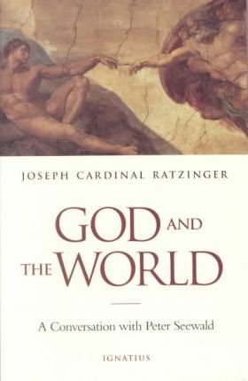 God and the World: Believing and Living in Our Time - Pope Emeritus Benedict Xvi