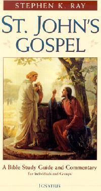 St. John's Gospel: A Bible Study Guide and Commentary - Stephen K. Ray