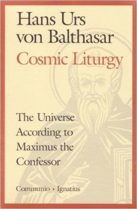 Cosmic Liturgy: The Universe According to Maximus the Confessor - Hans Urs Von Balthasar