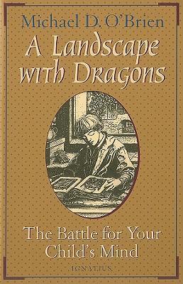 A Landscape with Dragons: The Battle for Your Child's Mind - Michael O'brien