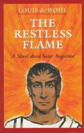 The Restless Flame - Louis De Wohl