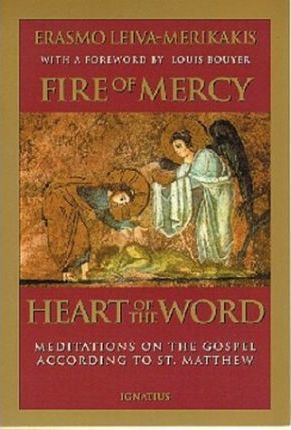 Fire of Mercy, Heart of the Word: Meditations on the Gospel According to Saint Matthew - Erasmo Leiva Merikakis
