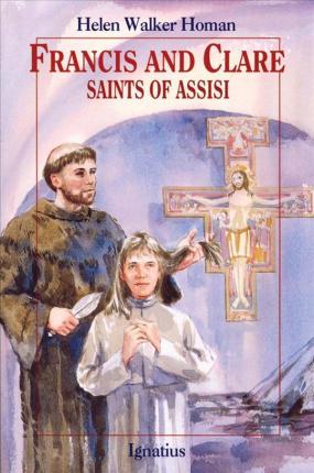 Francis and Clare, Saints of Assisi - Helen Walker Homan