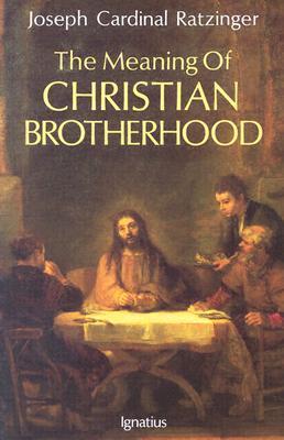 The Meaning of Christian Brotherhood - Benedict Xvi
