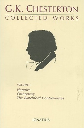 The Collected Works of G. K. Chesterton, Vol. 1: Orthodoxy, Heretics, Blatchford Controversies - G. K. Chesterton