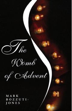The Womb of Advent - Mark Francisco Bozzuti-jones