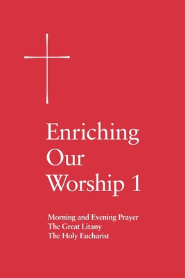 Enriching Our Worship 1: Morning and Evening Prayer, the Great Litany, and the Holy Eucharist - Church Publishing