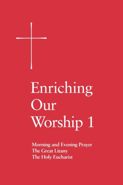 Enriching Our Worship 1: Morning and Evening Prayer, the Great Litany, and the Holy Eucharist - Church Publishing