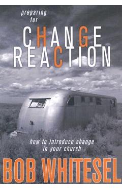 Coperta cărții 'Preparing for Change Reaction: How to Introduce Change in Your Church - Bob Whitesel'