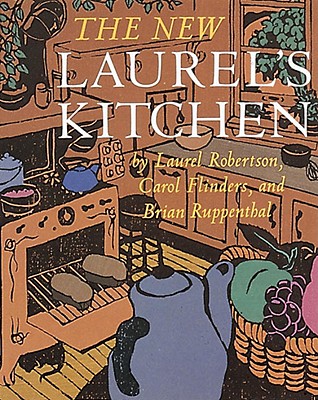 The New Laurel's Kitchen: [A Cookbook] - Laurel Robertson