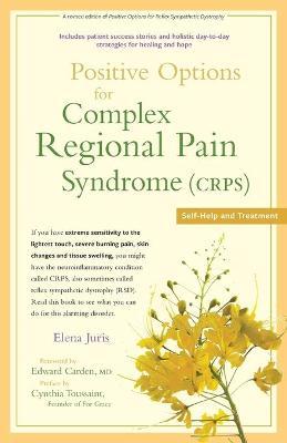 Positive Options for Complex Regional Pain Syndrome (Crps): Self-Help and Treatment - Elena Juris