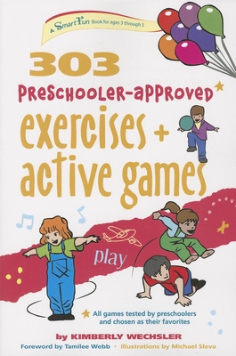 303 Preschooler-Approved Exercises and Active Games - Kimberly Wechsler