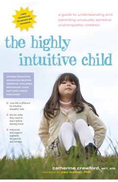 Coperta cărții 'The Highly Intuitive Child: A Guide to Understanding and Parenting Unusually Sensitive and Empathic Children -'