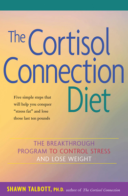 The Cortisol Connection Diet: The Breakthrough Program to Control Stress and Lose Weight - Shawn Talbott