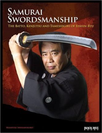 Samurai Swordsmanship: The Batto, Kenjutsu, and Tameshiri of Eishin-Ryu - Masayuki Shimabukuro