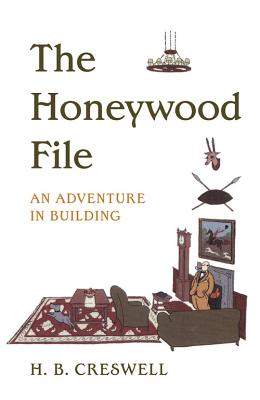 The Honeywood File: An Adventure in Building - H. B. Creswell