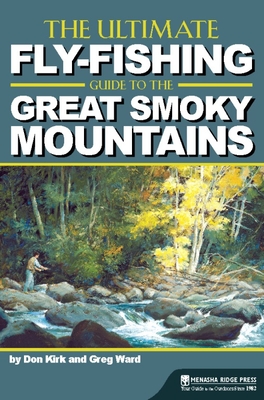 The Ultimate Fly-Fishing Guide to the Great Smoky Mountains - Don Kirk