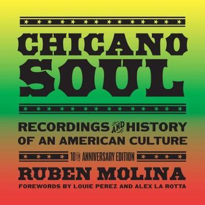 Chicano Soul: Recordings and History of an American Culture, 10th Anniversary Edition - Ruben Molina