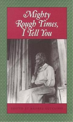 Mighty Rough Times I Tell You: Personal Accounts of Slavery in Tennessee - Andrea Sutcliffe