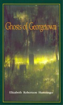Ghosts of Georgetown - Elizabeth Huntsinger Wolf