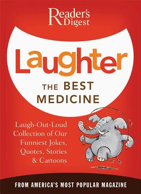 Laughter the Best Medicine: More Than 600 Jokes, Gags & Laugh Lines for All Occasions - Editors Of Reader's Digest