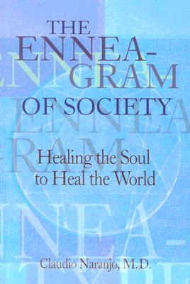 The Enneagram of Society: Healing the Soul to Heal the World - Claudio Naranjo