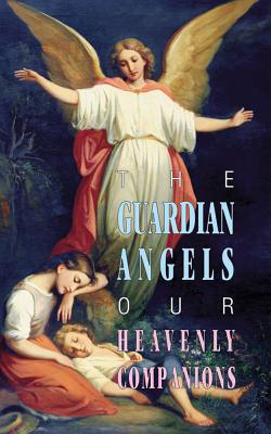 The Guardian Angels: Our Heavenly Companions - Anonymous