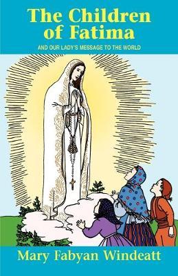 The Children of Fatima: And Our Lady\\'s Message to the World - Mary Fabyan Windeatt