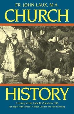 Church History: A History of the Catholic Church to 1940 - John Laux