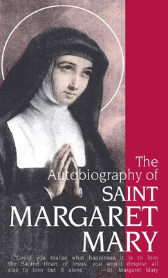 The Autobiography of St. Margaret Mary Alacoque - Margaret M. Alacoque