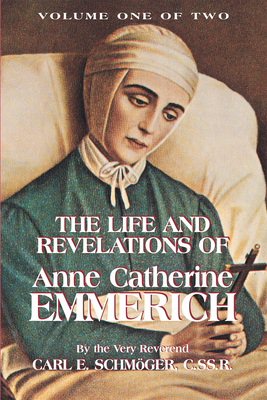 The Life & Revelations of Anne Catherine Emmerich, Vol. 1 - K. E. Schmoger