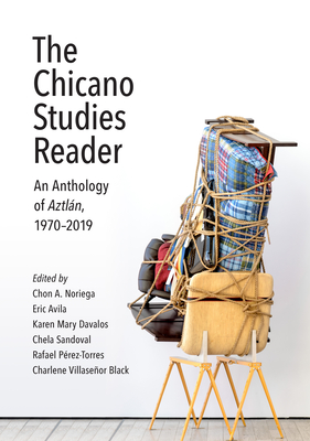 The Chicano Studies Reader: An Anthology of Aztl�n, 1970-2019 - Chon A. Noriega