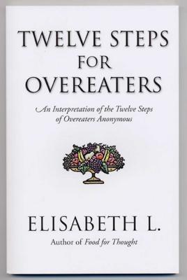 Twelve Steps for Overeaters: An Interpretation of the Twelve Steps of Overeaters Anonymous - Elisabeth L