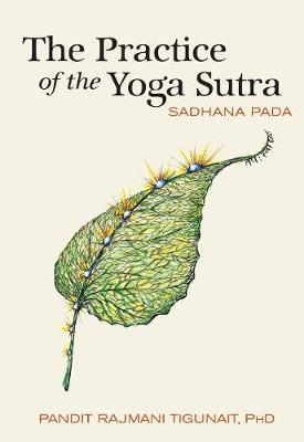 The Practice of the Yoga Sutra: Sadhana Pada - Pandit Rajmani Tigunait