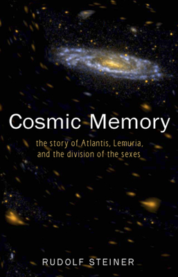 Cosmic Memory: The Story of Atlantis, Lemuria, and the Division of the Sexes (Cw 11) - Rudolf Steiner