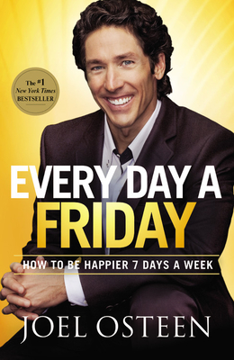 Every Day a Friday: How to Be Happier 7 Days a Week - Joel Osteen