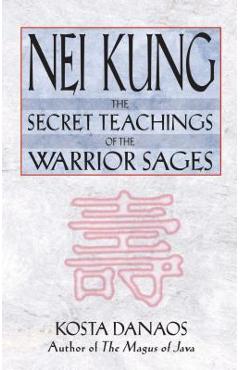Coperta cărții 'Nei Kung: The Secret Teachings of the Warrior Sages - Kosta Danaos'